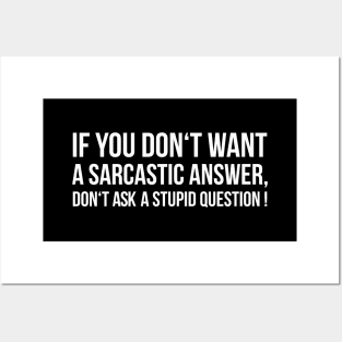 IF YOU DON'T WANT A SARCASTIC ANSWER, DON'T ASK A STUPID QUESTION! funny saying quote Posters and Art